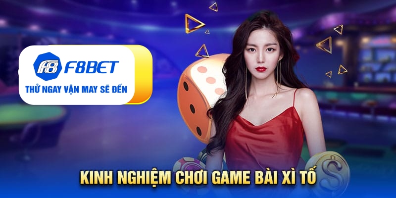 Kinh nghiệm chơi game bài xì tố