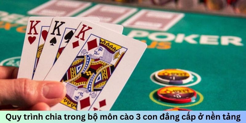 Quy trình chia trong bộ môn cào 3 con đẳng cấp ở nền tảng